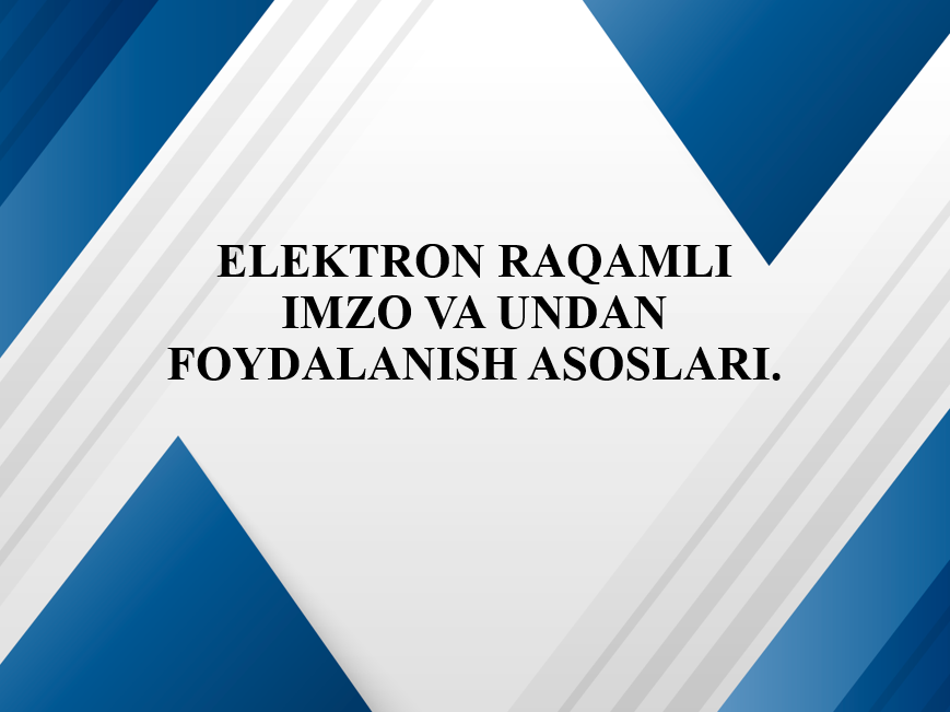 24-Ma'ruza. Elektron raqamli imzo va undan foydalanish asoslari